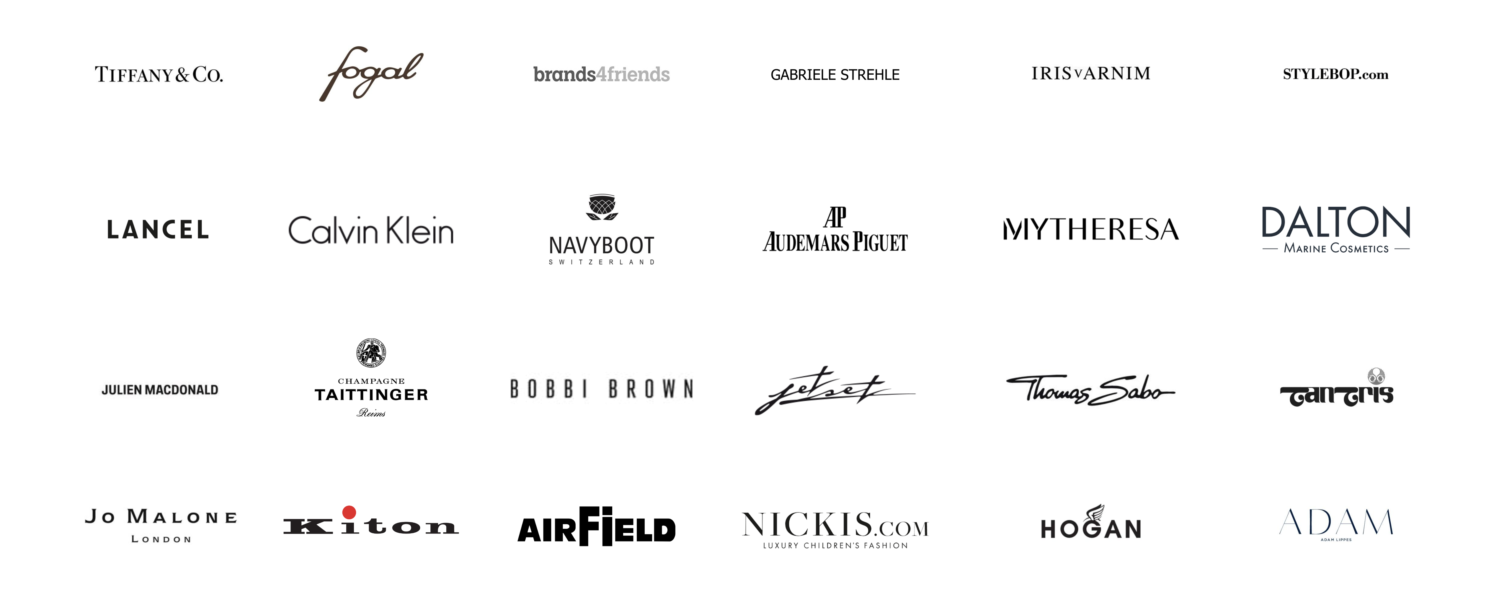 Referenzmarken: TIFFANY & CO., fogal, brands4friends, GABRIELE STREHLE, IRIS v ARNIM, STYLEBOP, LANCEL, Calvin Klein, NAVYBOOT, AUDEMARS PIGUET, MYTHERESA, DALTON Marine Cosmetics, JULIEN MACDONALD, CHAMPAGNE TAITTINGER, BOBBI BROWN, jetset, Thomas Sabo, Tantris, JO MALONE LONDON, Kiton, AIRFIELD, NICKIS.com, HOGAN, ADAM